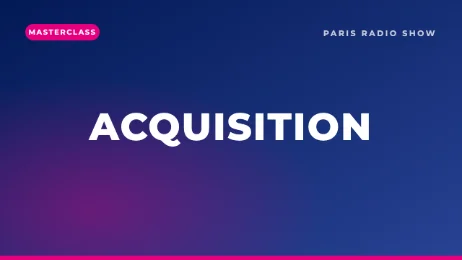Masterclass — Les enjeux de l'acquisition en radio